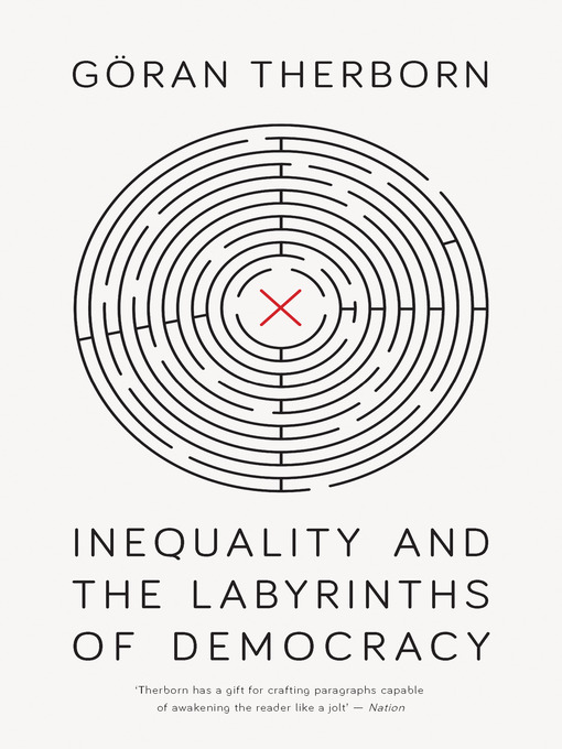 Title details for Inequality and the Labyrinths of Democracy by G÷ran Therborn - Available